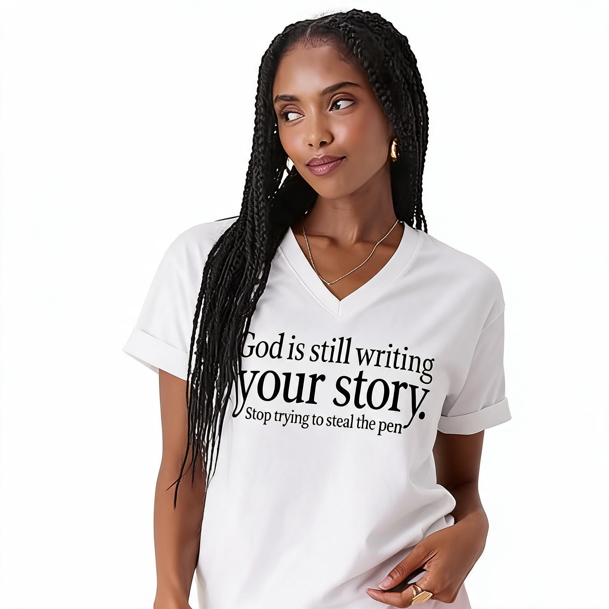 God Is Still Writing Your Story Stop Trying To Steal the Pen, Unisex V-Neck whiteblack 1